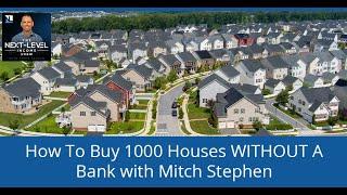 How To Buy 1000 Houses WITHOUT A Bank with Mitch Stephen