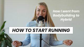How to start running & my fitness journey from bodybuilding to being a runner