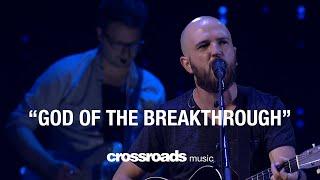 God of the Breakthrough (Live) - Crossroads Music