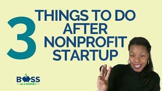 3 Things to Do After Nonprofit Startup