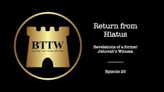 BTTW - Ep. 25 | Return from Hiatus #exjw #bttw