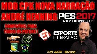 PES 2017 - MOD CPK NARRAÇÃO ANDRÉ HENNING DOWNLOAD PARA TODOS OS PATCHS !