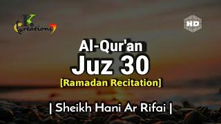 Juz 30 Full | Ramadan Recitation | Sheikh Hani Ar Rifai | Beautiful Quran Recitation | Holy Quran