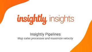 Sales Pipeline Management – Using Insightly CRM Pipelines to Maximize Sales Velocity