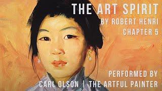 The Art Spirit | Robert Henri | Chapter 5 | Performed by Carl Olson - The Artful Painter