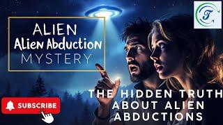 The Hidden Truth About Alien Abductions: What Science Can't Explain