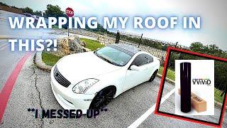 VVIVID WRAP ON G35 COUPE ROOF | FIRST TIME WRAPPING ROOF!