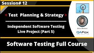 Session 12 - Independent Software Testing Live Project (Part 5) - Test Planning and Test Strategy