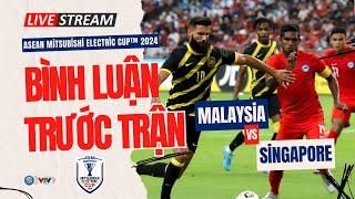 TRỰC TIẾP MALAYSIA vs SINGAPORE: Quyết đấu giành vé bán kết | Bình luận ASEAN Cup 2024