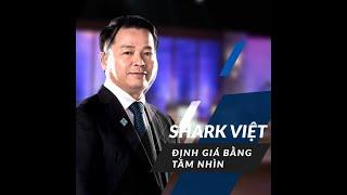 Cách Định Giá Startup Của Shark Việt | Triết Lý Kinh Doanh | Shark Nguyễn Thanh Việt
