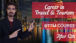 Travel & Tourism Career In India | After 12th | BTTM Course Complete Details | Hindi