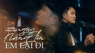 Ngày Nắng Lên Em Lại Đi - Vương Triệu Anh | OFFICIAL MUSIC VIDEO