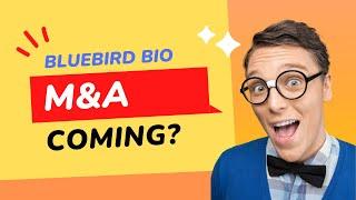 Bluebird Bio- M&A Deal Coming?