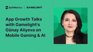 App Growth Talks: Günay Aliyeva from Gamelight