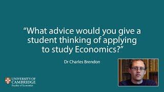 What advice would you give a student thinking of applying to study Economics ?