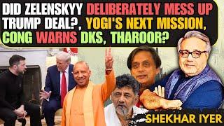 Did Zelenskyy Deliberately Mess Up TRUMP deal? • Yogi's Next Mission • Cong Warns DKS, Tharoor?