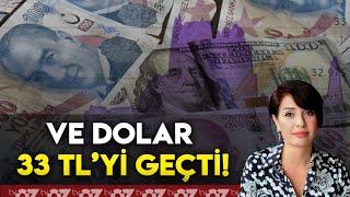 VE DOLAR 33 TL’Yİ GEÇTİ !