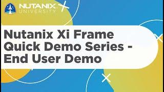 Nutanix Xi Frame Quick Demo Series - End User Demo | Nutanix University