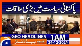 Big meeting in Pakistani Politics | Geo News 1 AM Headlines (24 Dec 2024)