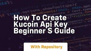 How to create kucoin api key beginner s guide
