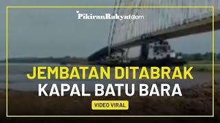 Video Viral! Detik-detik Jembatan di Kutai Kartanegara Ditabrak Kapal Tongkang Pengangkut Batu Bara