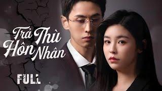 TRẢ THÙ HÔN NHÂN - Full | Phim Ngôn Tình Trọng Sinh Báo Thù Hot Nhất 2024 | Động Phim Trung