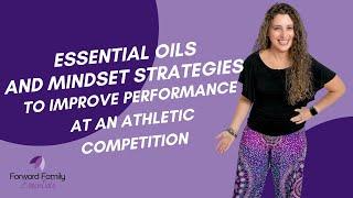 Essential Oils and Mindset Strategies to Improve Performance at an Athletic Competition