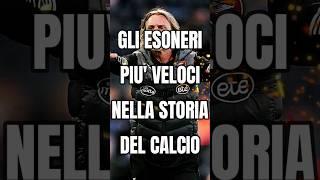 GLI ESONERI PIÙ VELOCI NELLA STORIA DEL CALCIO