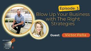 Blow Up Your Business with Victor Pena | Business Growth Architect Show