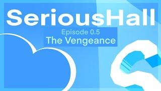 SeriousHall 0.5: The Vengeance