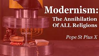 Modernism: The Annihilation Of ALL Religions Pope St Pius X