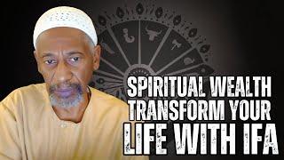 Spiritual Wealth Transform Your Life With Ifa ep. 47