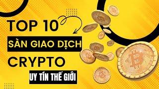 Top 10 Sàn Giao Dịch Tiền Điện tử ( Tiền ảo, Crypto, Coin) Uy Tín lớn nhất thế giới