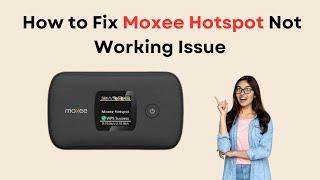 How To Fix Moxee Hotspot Not Working Issue