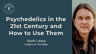 Psychedelics in the 21st Century and How to Use Them, with Zach Leary | Insights at the Edge