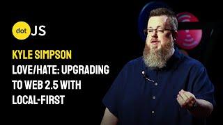 Love/Hate: Upgrading to Web2.5 with Local-First - Kyle Simpson - dotJS 2025