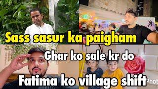 Sass sasur ka paigham | es ghar ko sale kr do | fatima ko village shift .. babar akbar vlog