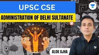 Administration of Delhi Sultanate | Part 2 | UPSC CSE 2024-25 | Alok Ojha