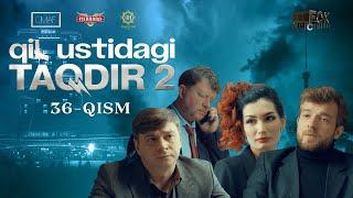 Qil Ustidagi Taqdir 2 - mavsum 36 - qism (milliy serial) | Қил Устидаги Тақдир 2 - мавсум 36 - қисм