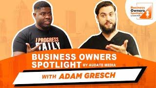 Business Owners Spotlight by: Audate Media with Adam Gresch