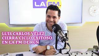 Luis Carlos Vélez cierra ciclo exitoso en La FM de RCN