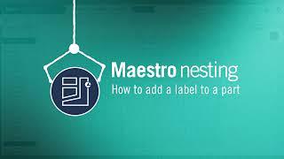 Maestro nesting | How to add a label to a part