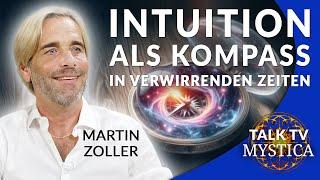 Martin Zoller - Intuition als Kompass: Wie wir Orientierung finden in unruhigen Zeiten | MYSTICA.TV