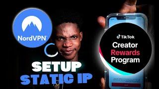 How to Setup Static IP for the TikTok Creator Rewards Program (Nord VPN)