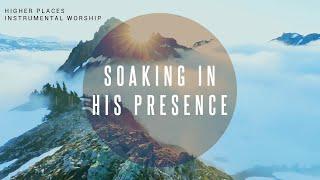 Higher Places | Instrumental Worship | Soaking in His Presence