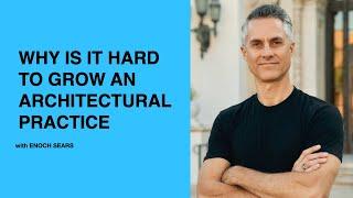 517: Why is it Hard to Grow an Architectural Practice with Enoch Sears