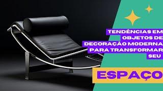 Tendências em objetos de decoração moderna para transformar seu espaço.