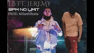 J.B - BpM No Limit ft. Jeremy (prod:Milanobeats)