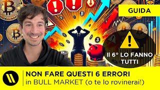 BITCOIN, CRYPTO: 6 ERRORI CHE NON DEVI FARE IN QUESTO BULL MARKET (o perderai TUTTO)