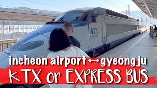 Incheon Airport to Gyeongju - KTX High Speed train or Express Bus?